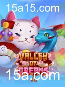 Valley of Dreams: Descubra o Mundo Fantástico do Novo Jogo da 15a.com